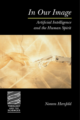 In Our Image: Artificial Intelligence and the Human Spirit - Noreen Herzfeld