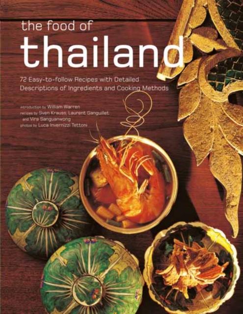 The Food of Thailand: 72 Easy-To-Follow Recipes with Detailed Descriptions of Ingredients and Cooking Methods - Sven Krauss