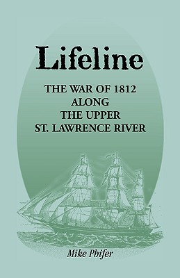 Coperta cărții 'Lifeline: The War of 1812 Along the Upper St. Lawrence River - Mike Phifer'