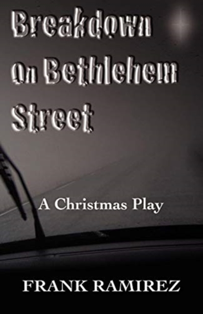 Breakdown on Bethlehem Street: A Christmas Play - Frank Ramirez