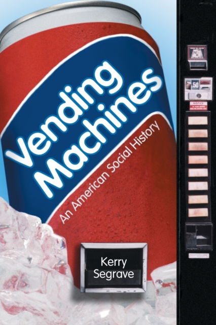 Vending Machines: An American Social History - Kerry Segrave