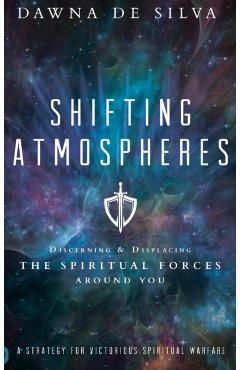 Poza produsului Shifting Atmospheres: Discerning and Displacing the Spiritual Forces Around You - Dawna De Silva