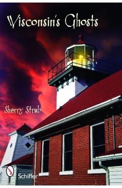 Wisconsin's Ghosts - Sherry Strub