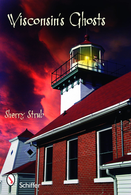 Wisconsin's Ghosts - Sherry Strub
