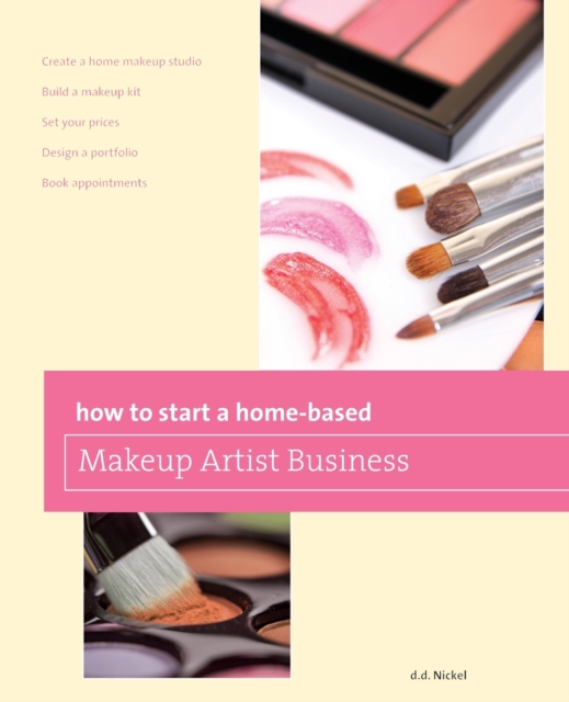 How to Start a Home-based Makeup Artist Business, First Edition - Deanna Nickel