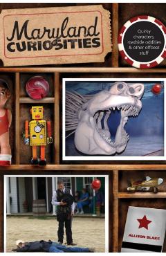 Poza produsului Maryland Curiosities: Quirky Characters, Roadside Oddities & Other Offbeat Stuff, First Edition - Allison Blake