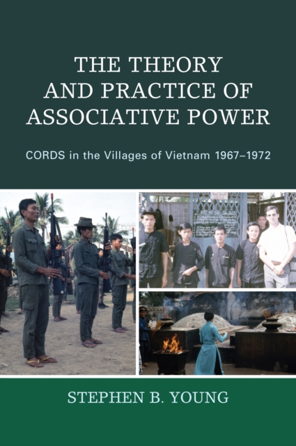 The Theory and Practice of Associative Power: CORDS in the Villages of Vietnam 1967-1972 - Stephen B. Young