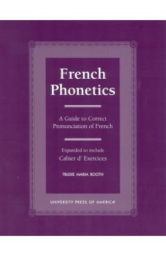 Poza produsului French Phonetics: A Guide to Correct Pronunciation of French and Cahier d'Exercises - Trudie Maria Booth
