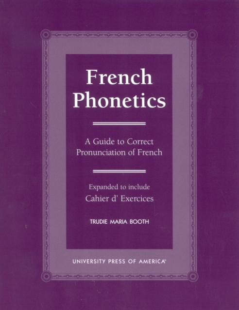 French Phonetics: A Guide to Correct Pronunciation of French and Cahier d'Exercises - Trudie Maria Booth