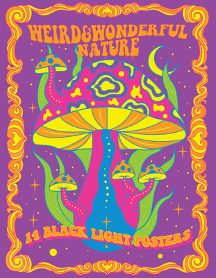 Weird & Wonderful Nature: 14 Black Light Posters - Editors Of Epic Ink
