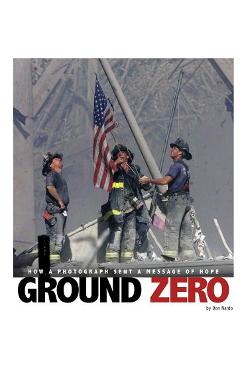 Coperta cărții 'Ground Zero: How a Photograph Sent a Message of Hope - Don Nardo'