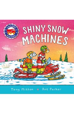 Coperta cărții 'Amazing Machines: Shiny Snow Machines - Tony Mitton'