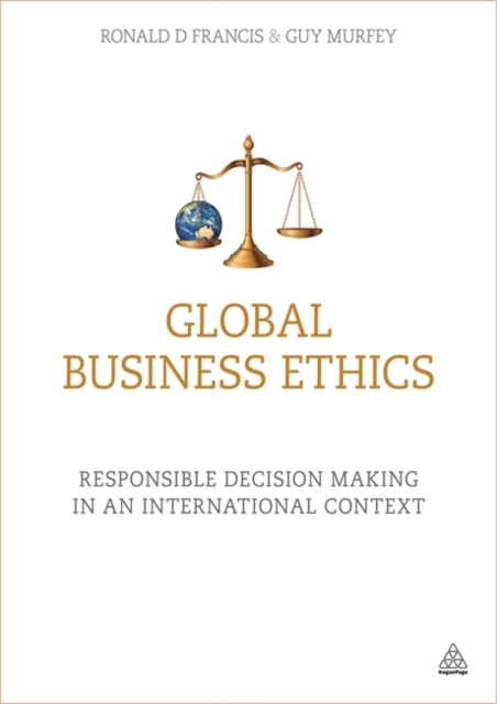 Global Business Ethics: Responsible Decision Making in an International Context - Ronald D. Francis