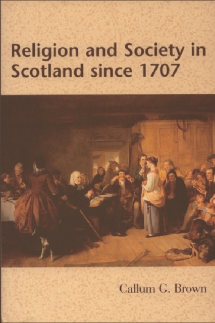 Religion and Society in Scotland Since 1707 - Callum G. Brown