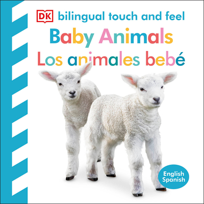 Bilingual Baby Touch and Feel: Baby Animals - Los Animales Bebé - Dk