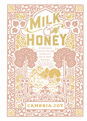 Milk and Honey: A Devotional Journey Through Scripture to Savor God's Goodness - Cambria Joy Dam-mikkelsen