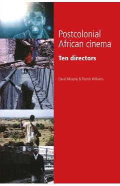 Coperta cărții 'Postcolonial African Cinema: Ten Directors - David Murphy'
