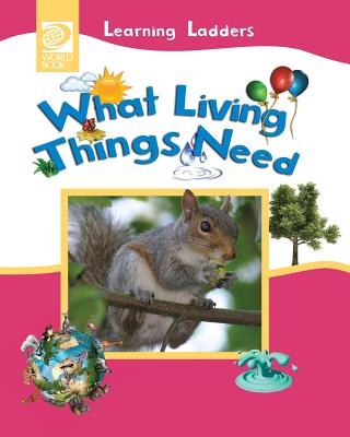 What Living Things Need - Inc World Book
