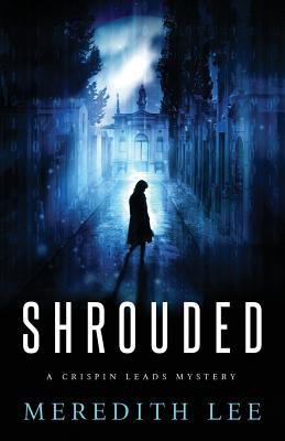 Shrouded: A Crispin Leads Mystery - Meredith Lee