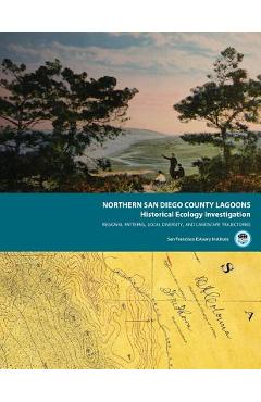 Coperta cărții 'Northern San Diego County Lagoons Historical Ecology Investigation: Regional Patterns, Local Diversity, and Landscape'