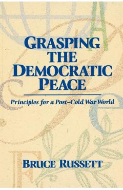 Coperta cărții 'Grasping the Democratic Peace: Principles for a Post-Cold War World - Bruce Russet'