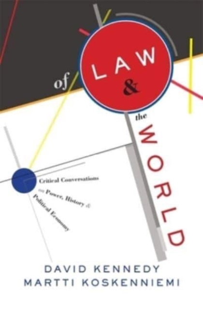 Of Law and the World: Critical Conversations on Power, History, and Political Economy - David Kennedy