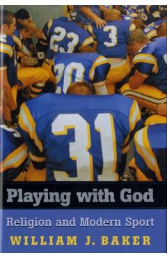 Poza produsului Playing with God: Religion and Modern Sport - William J. Baker