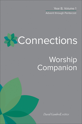 Coperta cărții 'Connections Worship Companion, Year B, Vol. 1 - David Gambrell'