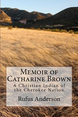 Memoir of Catharine Brown: A Christian Indian of the Cherokee Nation - Rufus Anderson