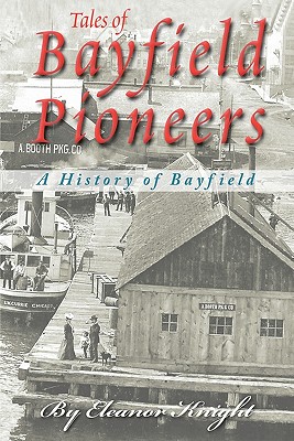 Tales Of Bayfield Pioneers: A History Of Bayfield - Eleanor Knight