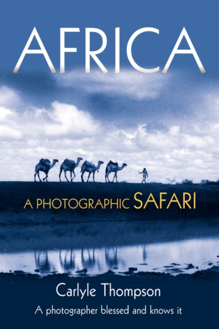 Africa: A Photographic Safari - Carlyle Thompson