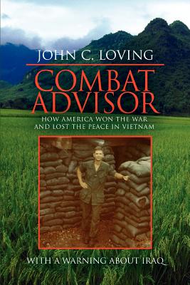Coperta cărții 'Combat Advisor: How America Won the War and Lost the Peace in Vietnam - John C. Loving'