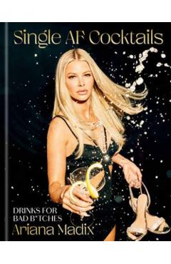 Coperta cărții 'Single AF Cocktails: Drinks for Bad B*tches - Ariana Madix'