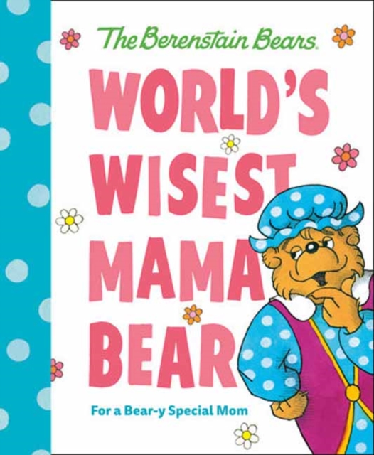 World's Wisest Mama Bear (Berenstain Bears): For a Bear-Y Special Mom - Michael Berenstain