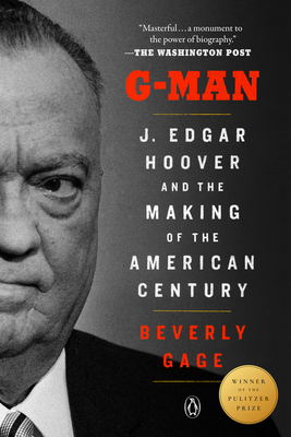 G-Man (Pulitzer Prize Winner): J. Edgar Hoover and the Making of the American Century - Beverly Gage