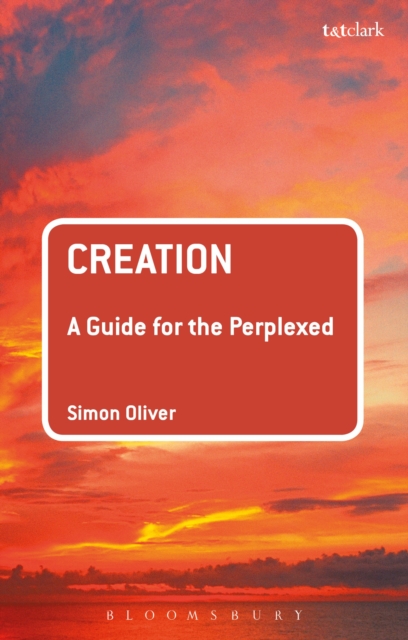 Creation: A Guide for the Perplexed - Simon Oliver