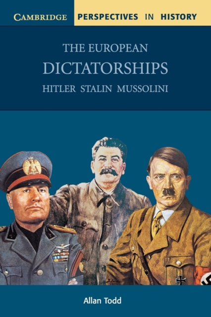 The European Dictatorships: Hitler, Stalin, Mussolini - Allan Todd