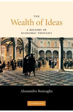 Coperta cărții 'The Wealth of Ideas: A History of Economic Thought - Alessandro Roncaglia'