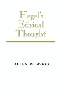 Hegel's Ethical Thought - Allen W. Wood