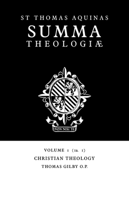 Summa Theologiae: Volume 1, Christian Theology: 1a. 1 - Thomas Aquinas