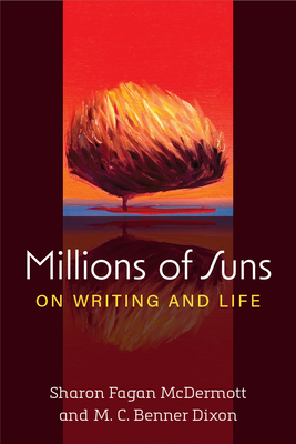 Millions of Suns: On Writing and Life - M. C. Benner Dixon