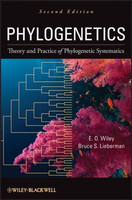 Phylogenetics: Theory and Practice of Phylogenetic Systematics - E. O. Wiley