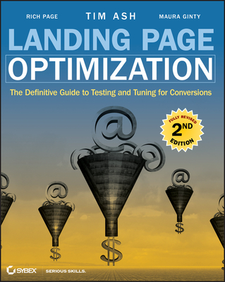 Landing Page Optimization: The Definitive Guide to Testing and Tuning for Conversions - Tim Ash