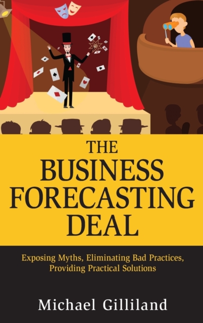 The Business Forecasting Deal: Exposing Myths, Eliminating Bad Practices, Providing Practical Solutions - Michael Gilliland