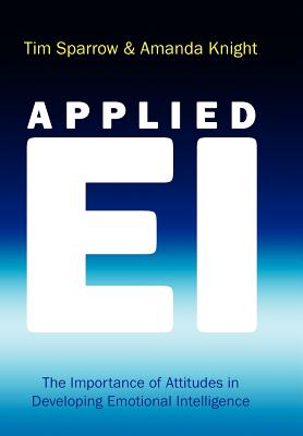 Applied Ei: The Importance of Attitudes in Developing Emotional Intelligence - Tim Sparrow
