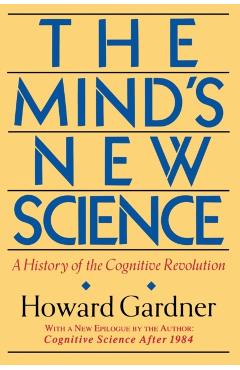 Poza produsului The Mind's New Science: A History of the Cognitive Revolution - Howard E. Gardner