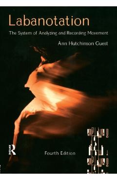 Coperta cărții 'Labanotation: The System of Analyzing and Recording Movement - Ann Hutchinson Guest'
