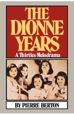 Poza produsului The Dionne Years: A Thirties Melodrama - Pierre Berton