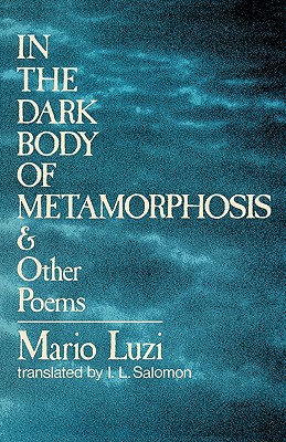 In the Dark Body of Metamorphosis: & Other Poems - Mario Luzi