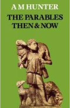 Poza produsului The Parables Then & Now - A. M. Hunter